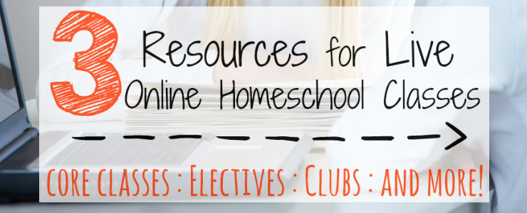 3 Resources for Live Online Homeschool Classes. Math, History, Science, Writing, Grammar, Electives and more!