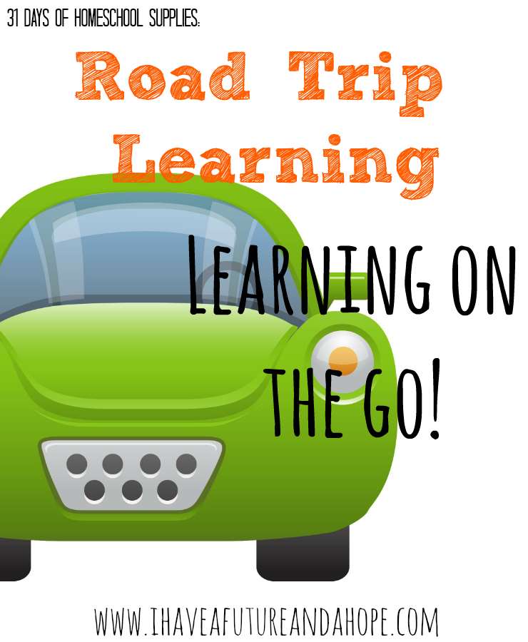 Road Trip Learning: 31 Days of Homeschool Supplies Learning in car while on the go. Homeschool on the road.
