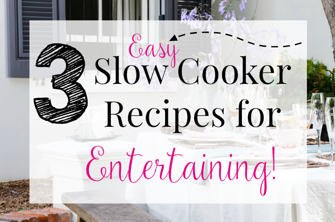 3 Easy Slow Cooker Recipes for Entertaining