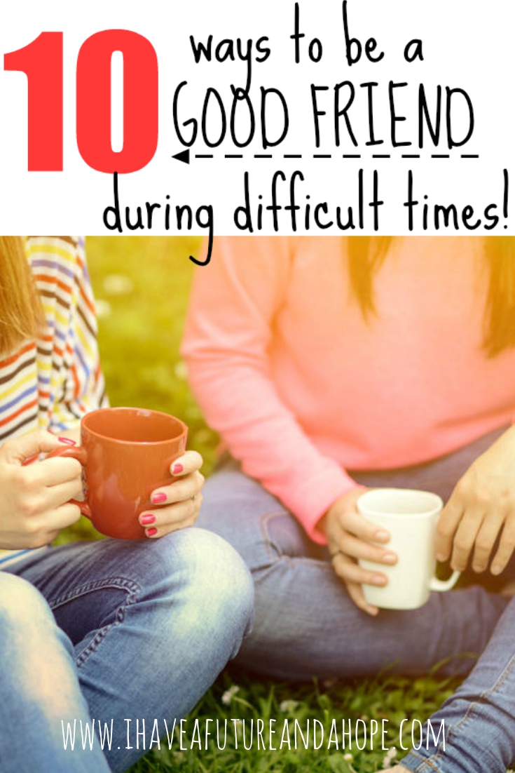 10 ways to be a good friend during difficult times